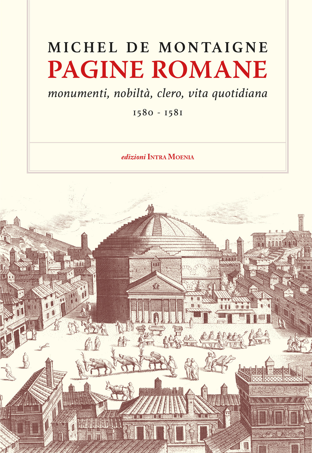 Pagine romane. Monumenti, nobiltà, clero, vita quotidiana (1580-1581)