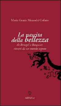 La nascita della bellezza. Da Bruegel a Basquiat: ritratti da un mondo segreto