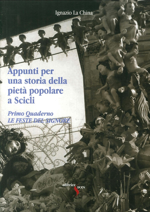 Appunti per una storia della pietà popolare a Scicli. Vol. 1: Le feste del Signore