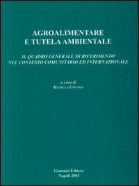 Agroalimentare e tutela ambientale. Il quadro generale di riferimento nel contesto comunitario ed internazionale