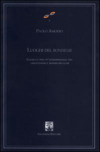 Luoghi del bonheur. Elementi per un'antropologia tra libertinismi e mondo dei lumi