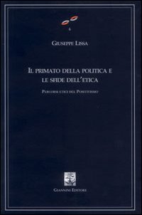 Il primato della politica e le sfide dell'etica. Percorsi etici del positivismo. Vol. 25/27