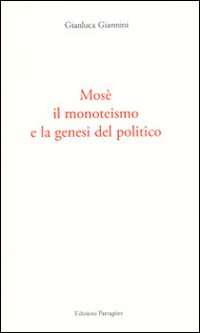 Mosè, il monoteismo e la genesi del politico