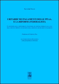 I ritardi nei pagamenti delle PP. AA. e la riforma federalista. La questione della sostenibilità finanziaria del sistema pubblico...