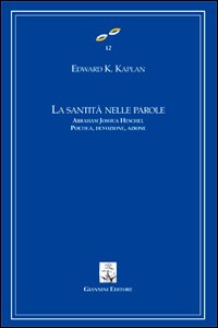 La santità nelle parole. Abraham Joshua Heschel. Poetica, devozione, azione