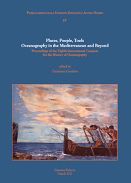 Place, people, tools. Oceanography in the Mediterranean and beyond. Proceedings of the Eighth International Congress for the history of oceanography