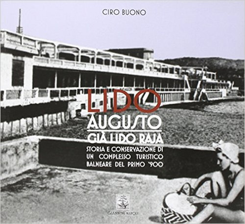 Lido Augusto già Lido Raja. Storia e conservazione di un complesso turistico balneare del primo '900 Lucrino - Pozzuoli