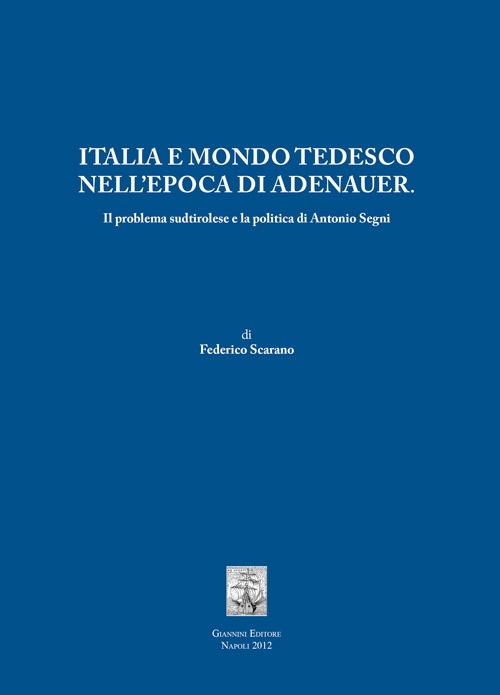 Italia e mondo tedesco nell'epoca di Adenauer. Il problema sudtirolesee la politica di Antonio Segni