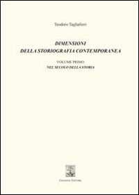 Dimensioni della storiografia contemporanea. Vol. 1: Nel secolo della storia