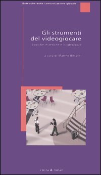 Gli strumenti del videogiocare. Logiche, estetiche e (v)ideologie