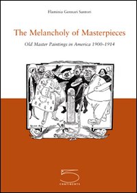 The Melancholy of Masterpieces. Old Master Paintings in America. 1900-1914