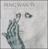 Peng Wan TS. Peintures, dessins, écrits. Ediz. illustrata