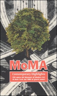 MoMA contemporary highlights. 250 opere dal Museum of Modern Art di New York dal 1980 ai giorni nostri. Ediz. illustrata