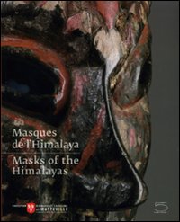 Masques de l'Himalaya-Masks of the Himalayas. Catalogo della mostra (Martigny, 16 maggio 2009-31 dicembre 2010). Ediz. illustrata