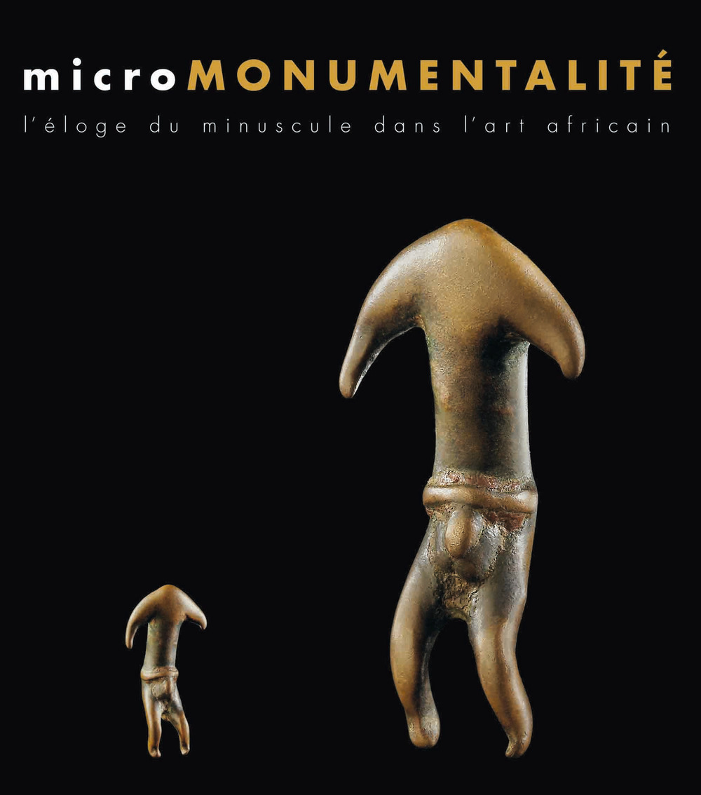 Micromonumentalité. L'éloge du minuscule dans l'art africaine. Ediz. illustrata