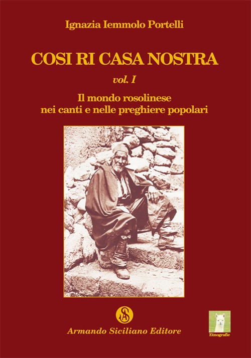 Cosi ri casa nostra. Vol. 1: Il mondo rosolinese nei canti e nelle preghiere popolari