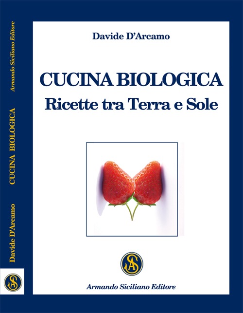 Cucina biologica. Ricette tra terra e sole