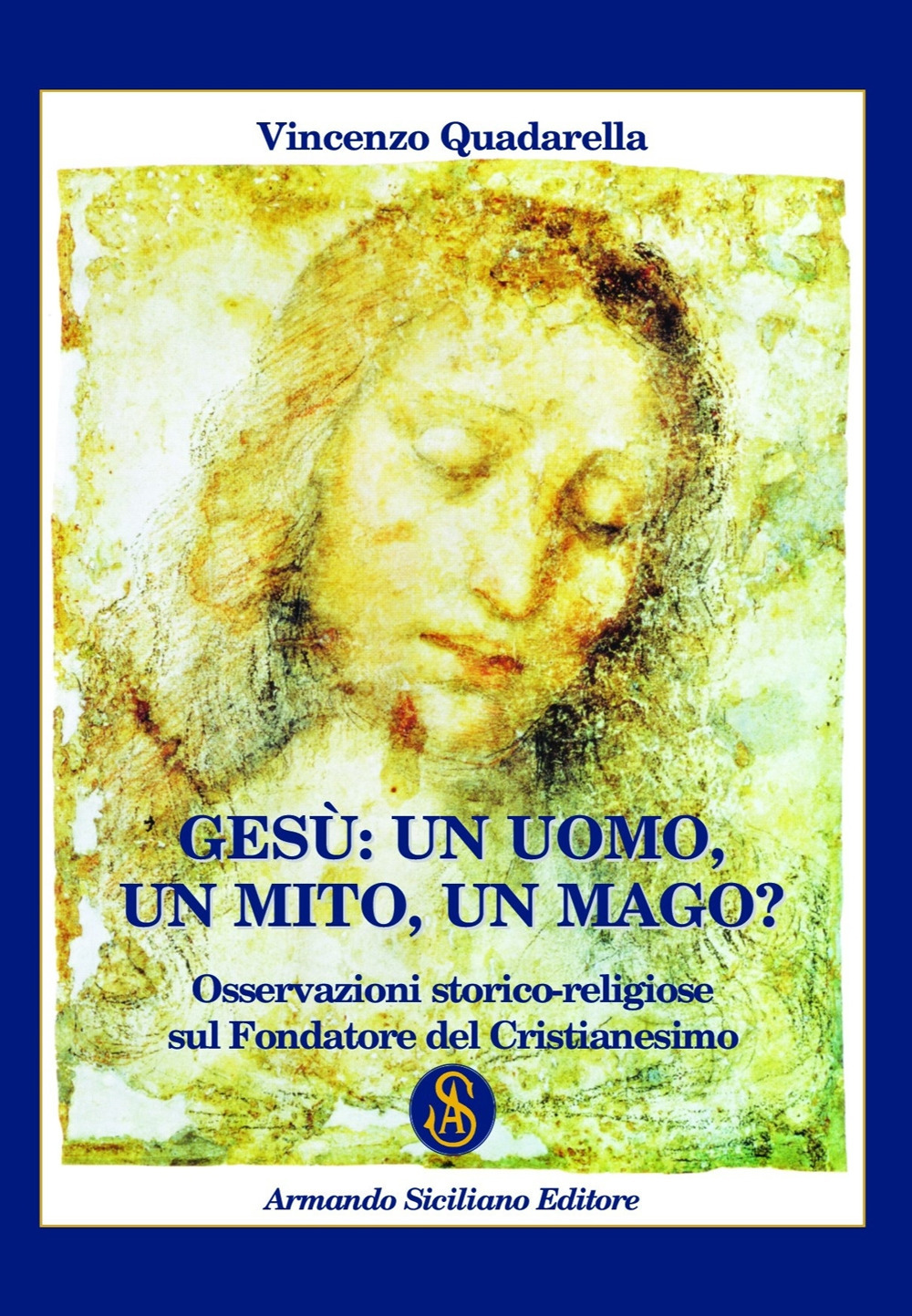 Gesù: un Uomo, un Mito, un Mago? Osservazioni storico-religiose sul fondatore del cristianesimo