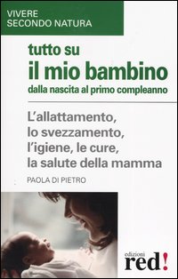 Tutto su il mio bambino dalla nascita al primo compleanno