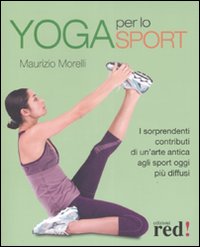 Yoga per lo sport. I sorprendenti contributi di un'arte antica agli sport oggi più diffusi. Ediz. illustrata