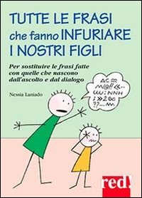 Tutte le frasi che fanno infuriare i nostri figli