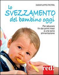 Lo svezzamento del bambino oggi. Per educare fin dai primi mesi a una sana alimentazione