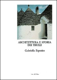 Architettura e storia dei trulli. Alberobello, un paese da conservare