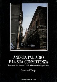 Andrea Palladio e la sua committenza nella Vicenza del Cinquecento