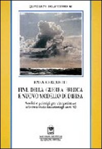 Fine della guerra fredda e nuovo modello di difesa. Analisi e principi per la riorganizzazione delle forze armate