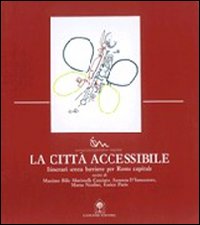 La città accessibile. Itinerari senza barriere per Roma capitale