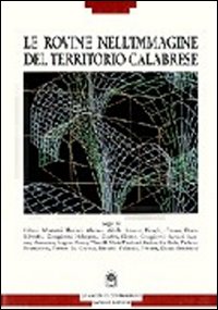 Le rovine nell'immagine del territorio calabrese. Per comprendere un significato storico