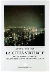 La città virtuale. Trasformazioni urbane e nuove tecnologie dell'informazione