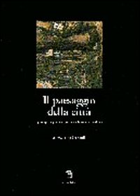 Il paesaggio della città. Gli spazi aperti, i giardini, i parchi e la struttura urbana