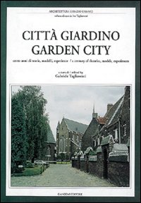 Città giardino. Cento anni di teorie, modelli, esperienze. Ediz. italiana e inglese