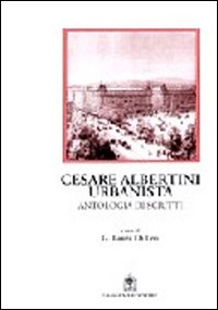 Cesare Albertini urbanista. Antologia dagli scritti. Note e commento