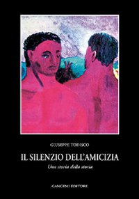 Il silenzio dell'amicizia. Una storia della storia