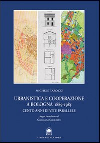 Urbanistica e cooperazione a Bologna (1889-1985). Cento anni di vite parallele