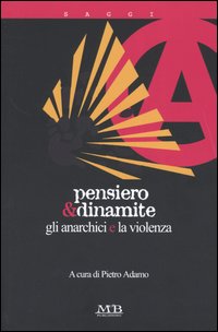 Pensiero & dinamite. Gli anarchici e la violenza