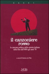 Canzoniere rosso. La canzone politica della sinistra italiana dalla fine dell'800 agli anni '70