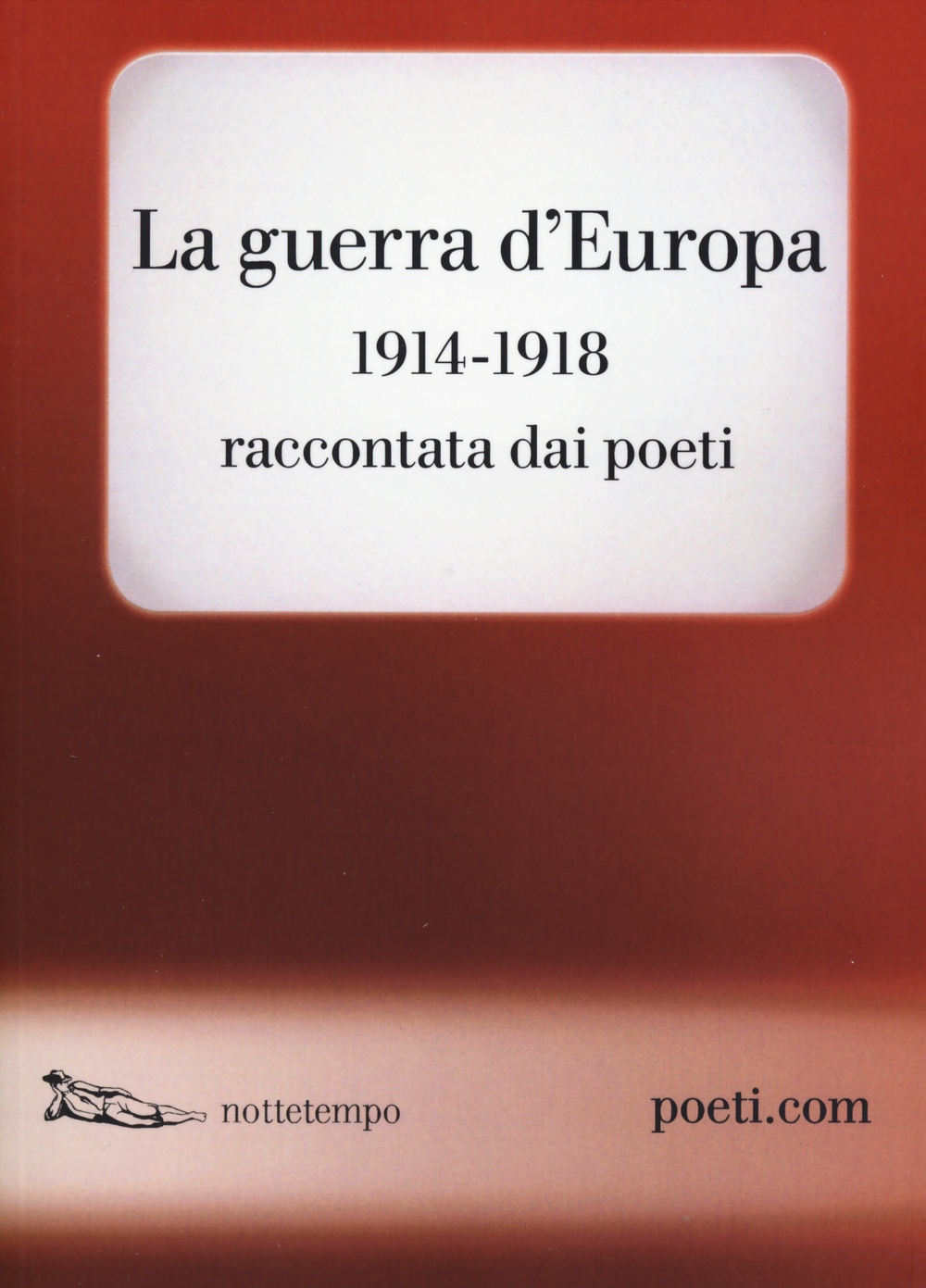 La guerra d'Europa 1914-1918. Raccontata dai poeti. Testo originale a fronte