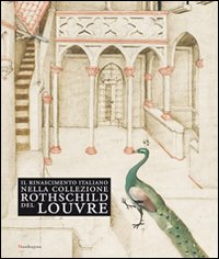 Il Rinascimento italiano nella collezione Rothschild del Louvre. Catalogo della mostra (Firenze, 27 maggio-14 settembre 2009). Ediz. illustrata