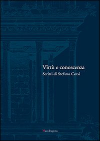 Virtù e conoscenza. Scritti di Stefano Corsi