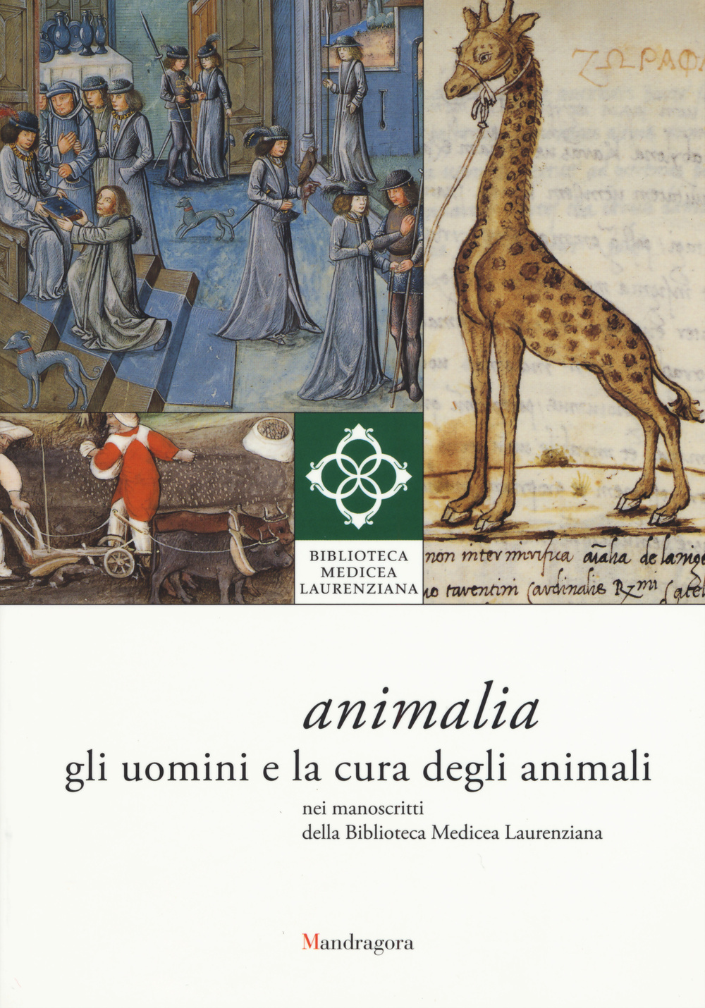 Animali. Gli uomini e la cura degli animali nei manoscritti della Biblioteca Medicea Laurenziana. Catalogo della mostra (Firenze, 14 aprile-giugno 2014). Ediz. illustrata