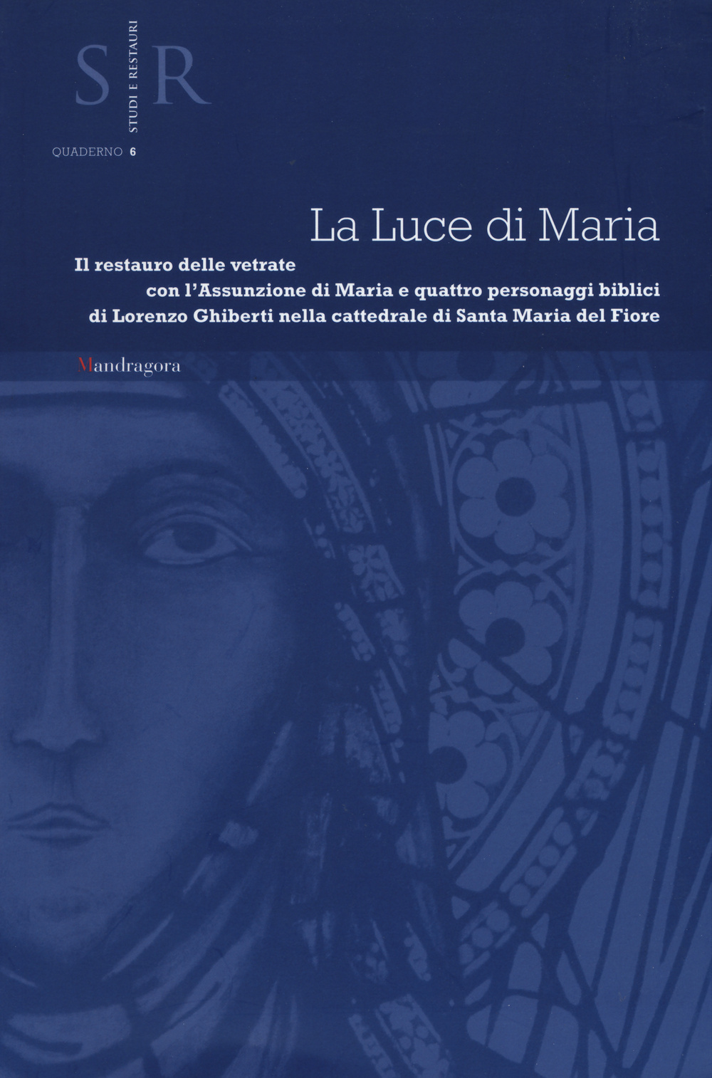 La luce di Maria. Il restauro delle vetrate con l'assunzione di Maria e quattro personaggi biblici di Lorenzo Ghiberti nella cattedrale Santa Maria del Fiore. Ediz. illustrata