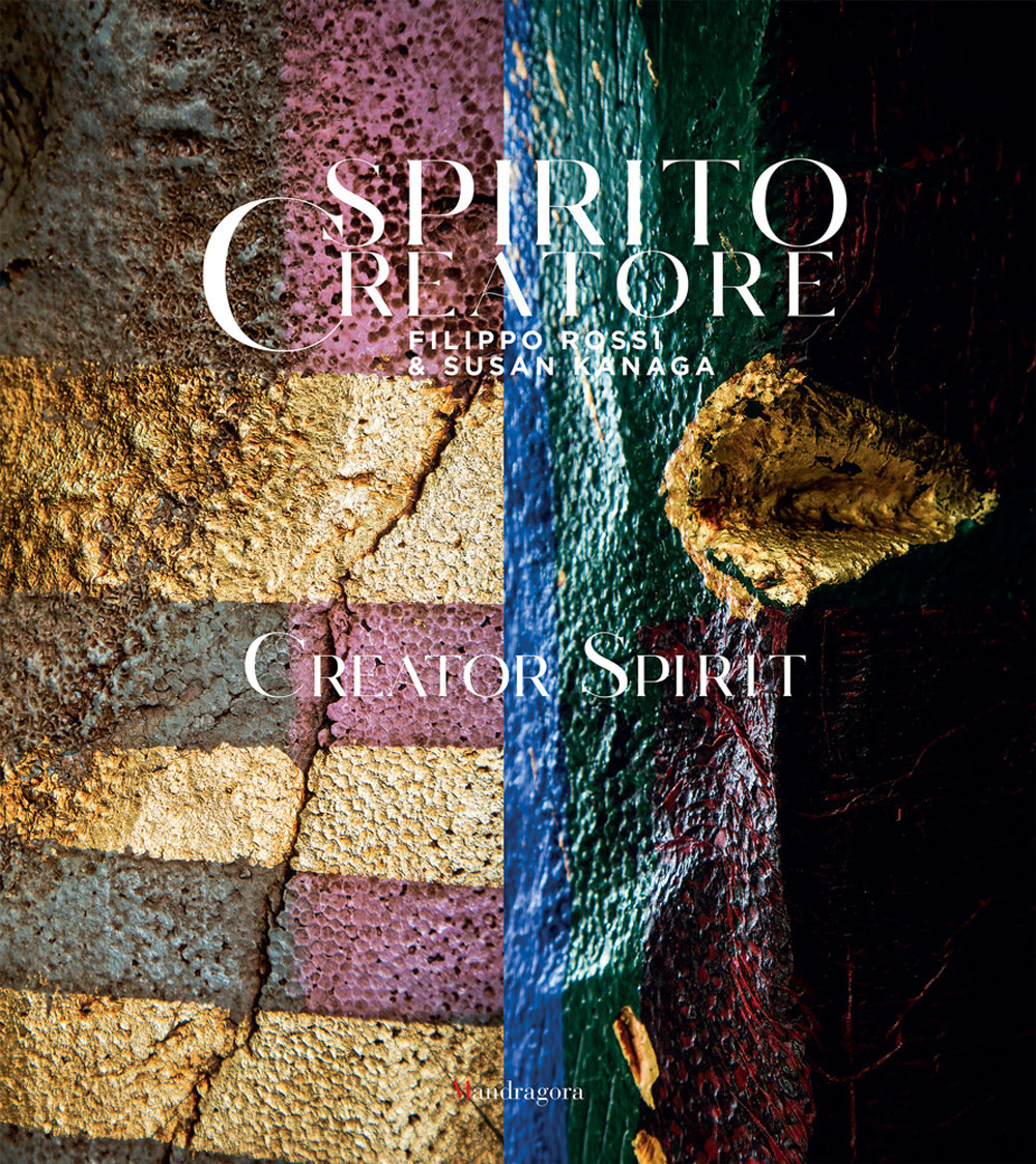 Spirito creatore-Creator spirit. Rossi filippo & Susan Kanaga. Catalogo della mostra (Firenze, 10 maggio-11 giugno 2017. Ediz. italiana e inglese