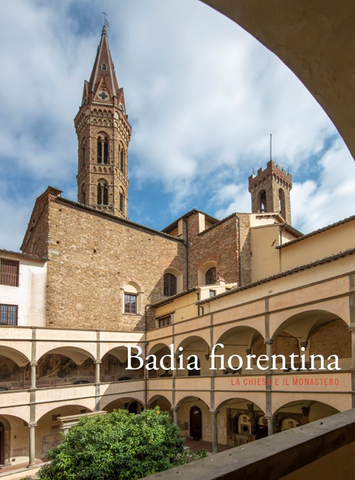 Badia fiorentina. La chiesa e il monastero