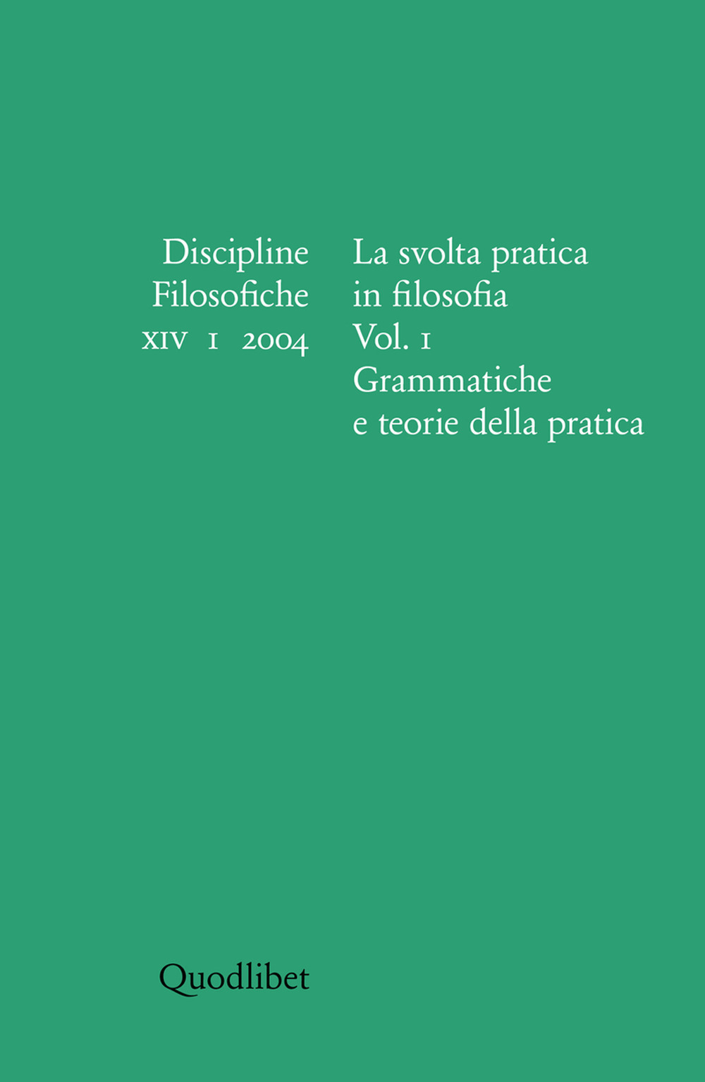 Discipline filosofiche (2004). Vol. 1: La svolta pratica in filosofia. Grammatiche e teorie della pratica