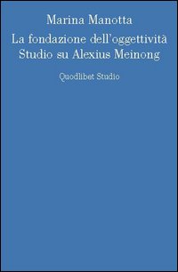 La fondazione dell'oggettività. Studio su Alexius Meinong