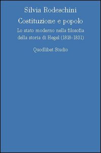 Costituzione e popolo. Lo stato moderno nella filosofia della storia di Hegel (1818-1831)