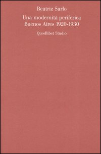 Una modernità periferica. Buenos Aires 1920-1930